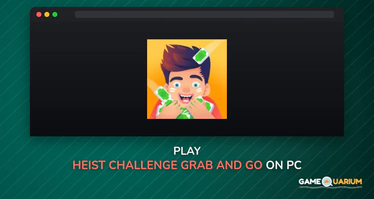 Heist challenge – grab and go on Windows Heist challenge – grab and go on Windows