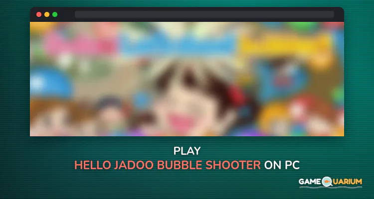 Hello Jadoo : Bubble Shooter on Windows Hello Jadoo : Bubble Shooter on Windows