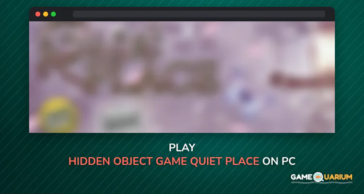 Hidden Object Game - Quiet Place on Windows Hidden Object Game - Quiet Place on Windows