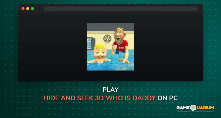 Hide And Seek 3D: Who is Daddy on Windows Hide And Seek 3D: Who is Daddy on Windows