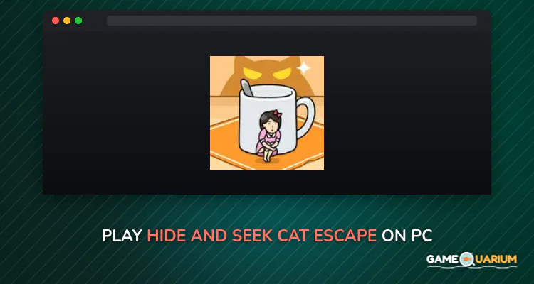 Hide and Seek: Cat Escape! on Windows Hide and Seek: Cat Escape! on Windows