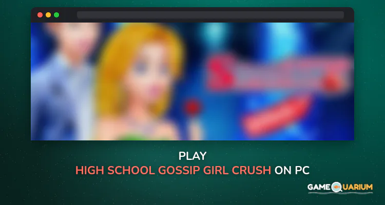 High School Gossip Girl - Crush & Love on Windows