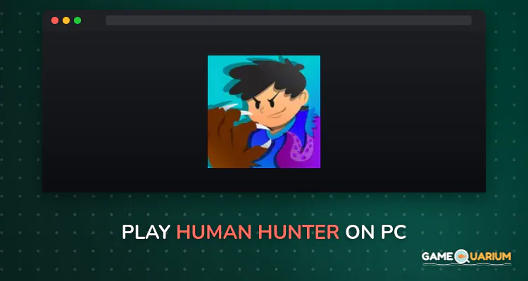 Human Hunter on Windows Human Hunter on Windows