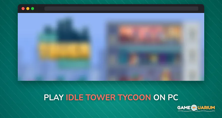 Idle Tower Tycoon on Windows Idle Tower Tycoon on Windows
