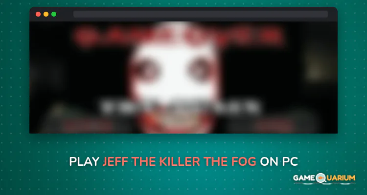 Jeff The KIller The Fog on Windows Jeff The KIller The Fog on Windows