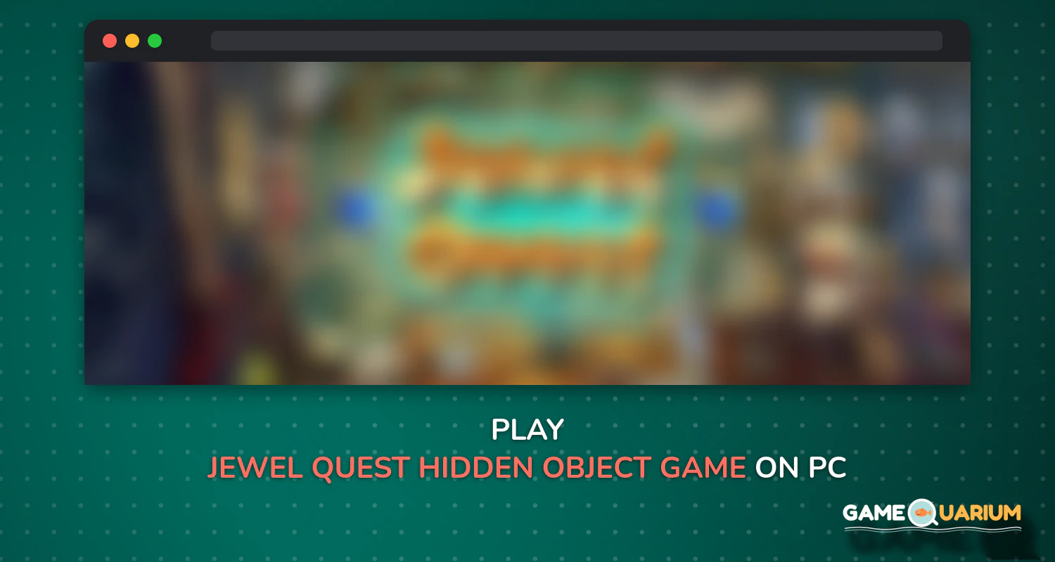 Jewel Quest Hidden Object Game - Treasure Hunt on Windows Jewel Quest Hidden Object Game - Treasure Hunt on Windows