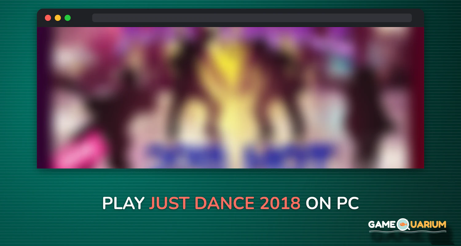 Just Dance 2018 on Windows Just Dance 2018 on Windows