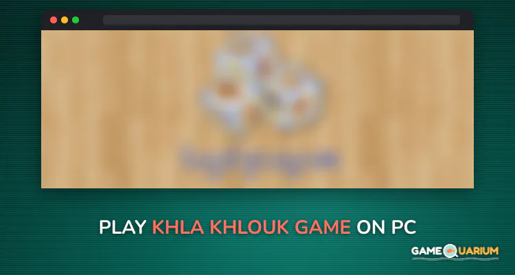 Khla Khlouk Game on Windows