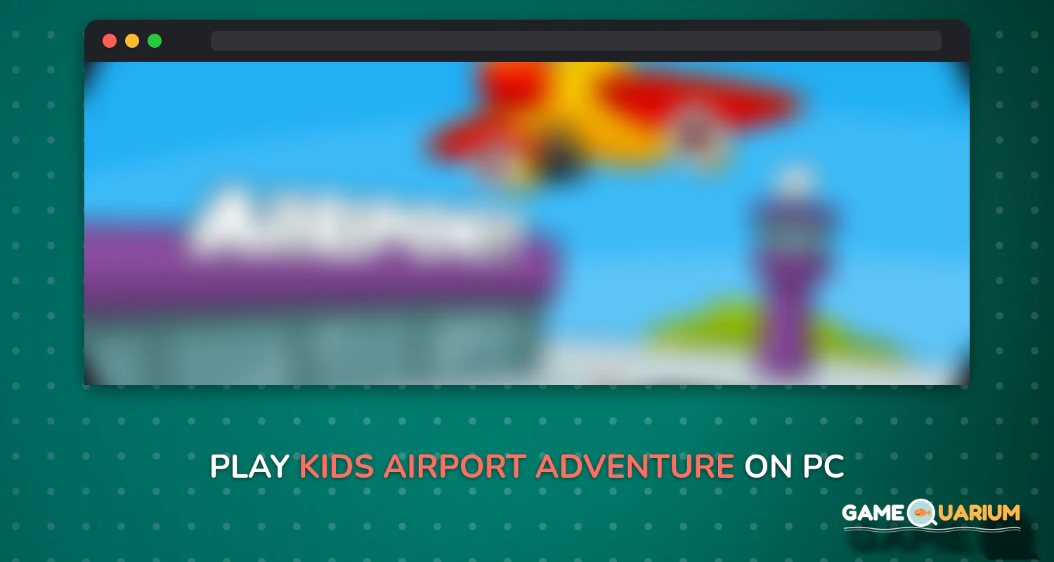 Kids Airport Adventure on Windows Kids Airport Adventure on Windows