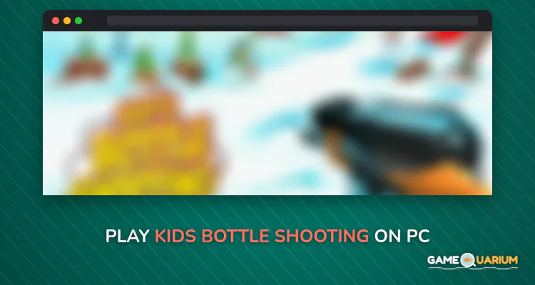 Kids Bottle Shooting on Windows Kids Bottle Shooting on Windows