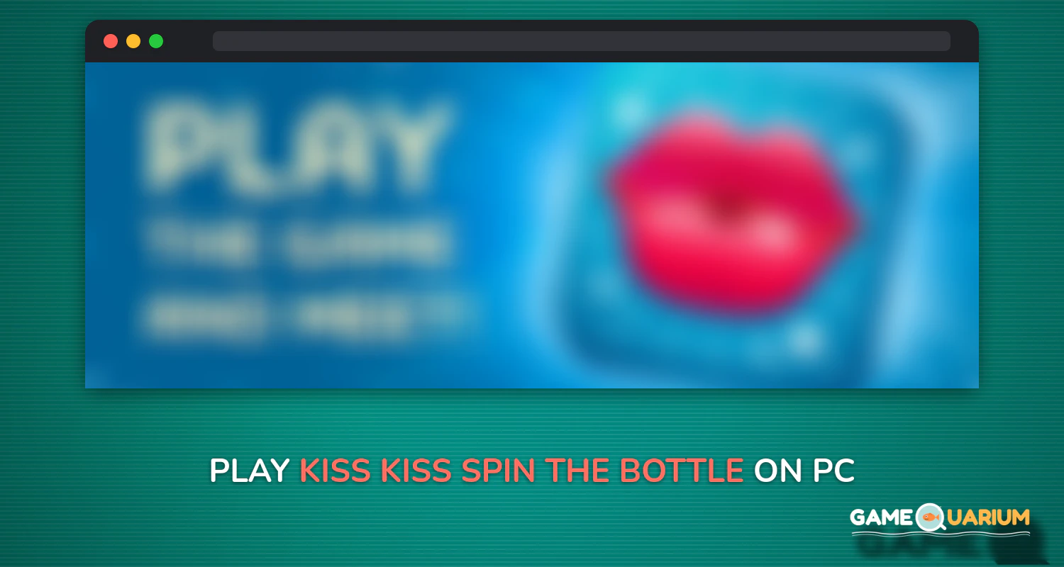 Kiss Kiss: Spin the Bottle for Chatting & Fun on Windows Kiss Kiss: Spin the Bottle for Chatting & Fun on Windows