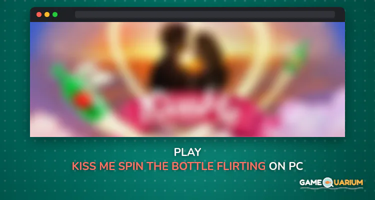 Kiss Me: Spin the Bottle - flirting game on Windows Kiss Me: Spin the Bottle - flirting game on Windows