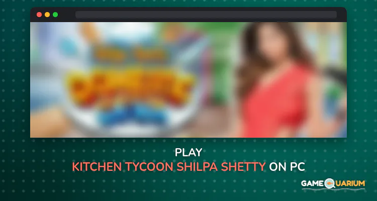 Kitchen Tycoon : Shilpa Shetty - Cooking Game on Windows Kitchen Tycoon : Shilpa Shetty - Cooking Game on Windows