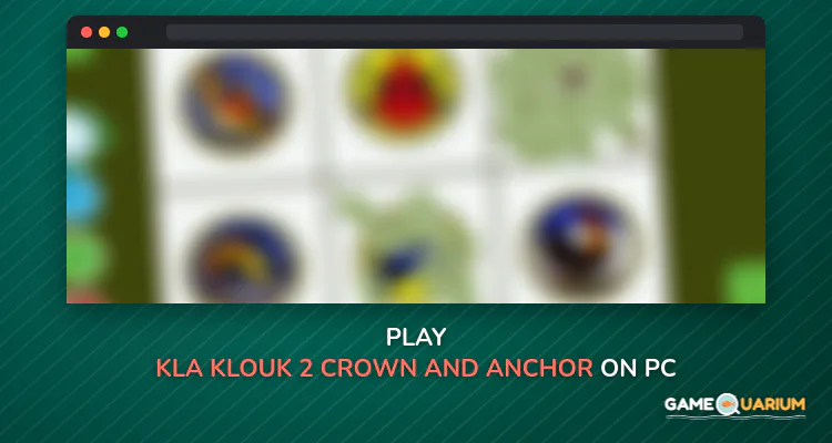 Kla Klouk 2 - Crown and Anchor on Windows