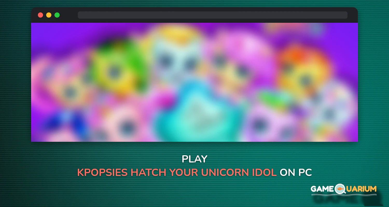 Kpopsies - Hatch Your Unicorn Idol on Windows Kpopsies - Hatch Your Unicorn Idol on Windows