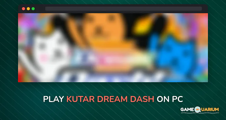 Kutar Dream Dash! on Windows Kutar Dream Dash! on Windows