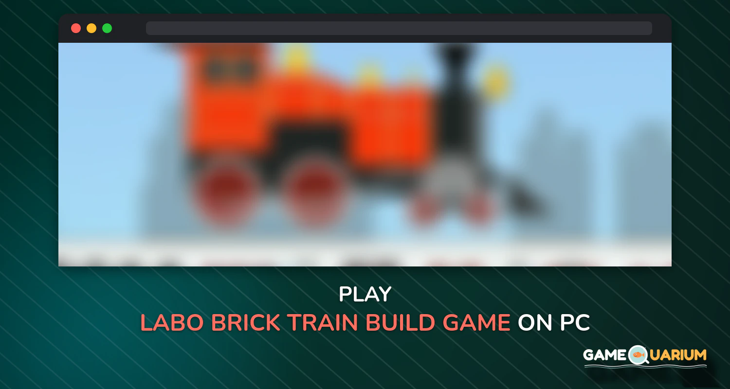 Labo Brick Train Build Game For Kids & Toodlers on Windows Labo Brick Train Build Game For Kids & Toodlers on Windows