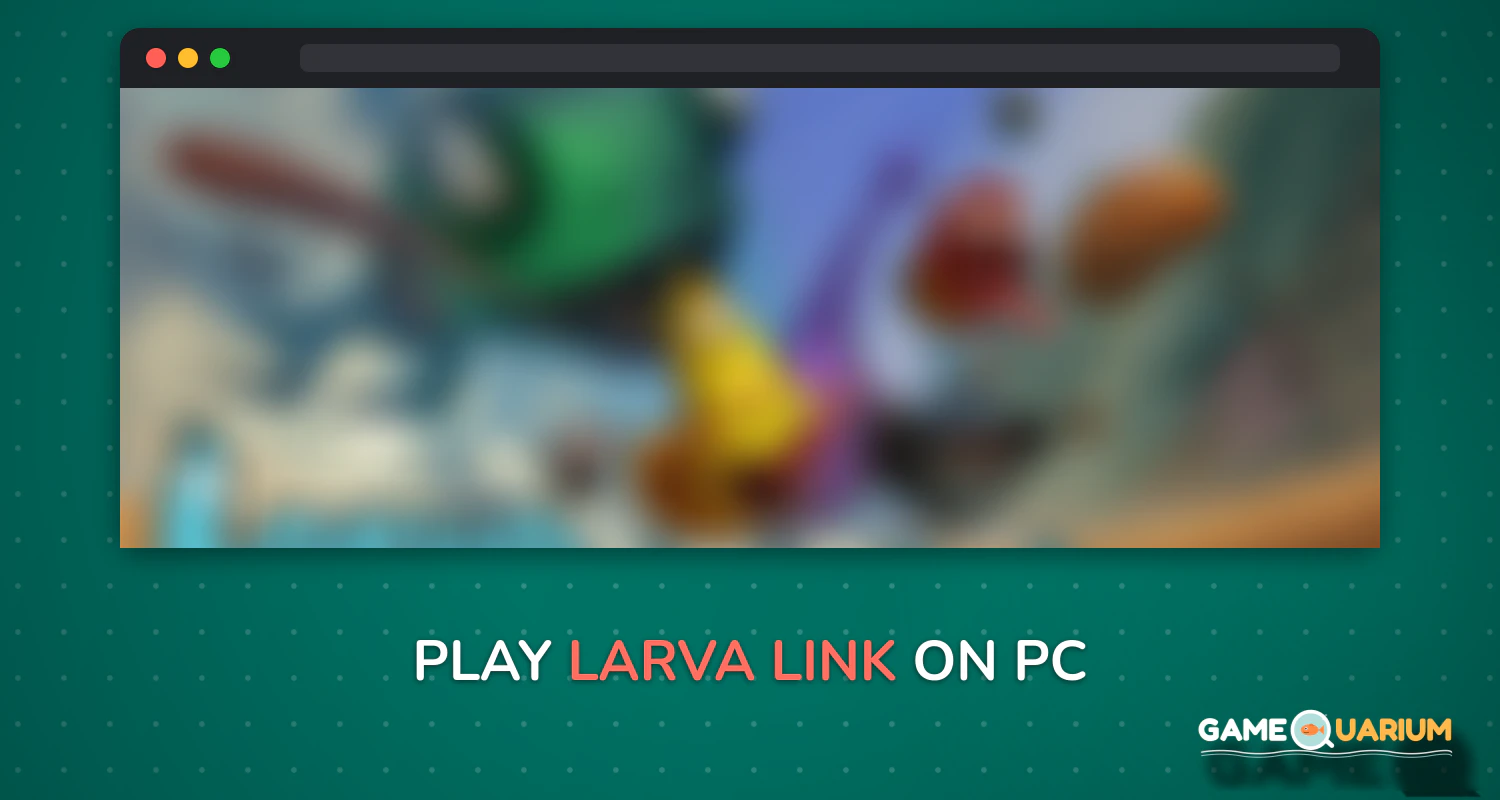 Larva Link on Windows