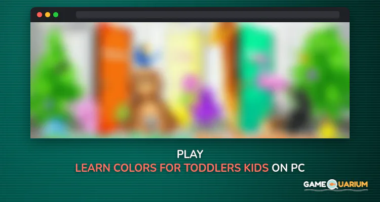 Learn Colors for Toddlers, Kids - Educational Game on Windows Learn Colors for Toddlers, Kids - Educational Game on Windows