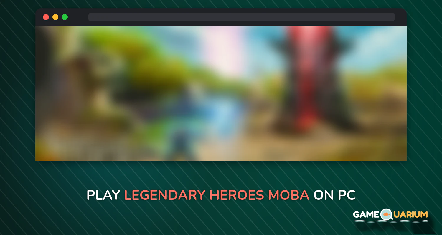 Legendary Heroes MOBA on Windows Legendary Heroes MOBA on Windows