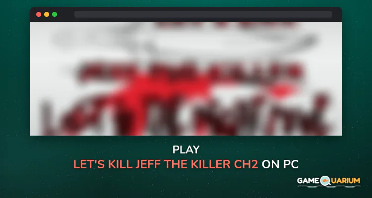Let's Kill Jeff The Killer Ch2 on Windows Let's Kill Jeff The Killer Ch2 on Windows