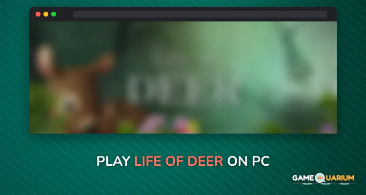 Life Of Deer on Windows