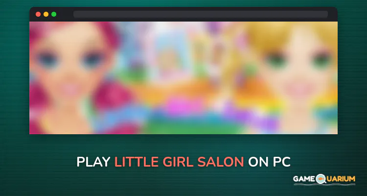 Little Girl Salon on Windows Little Girl Salon on Windows