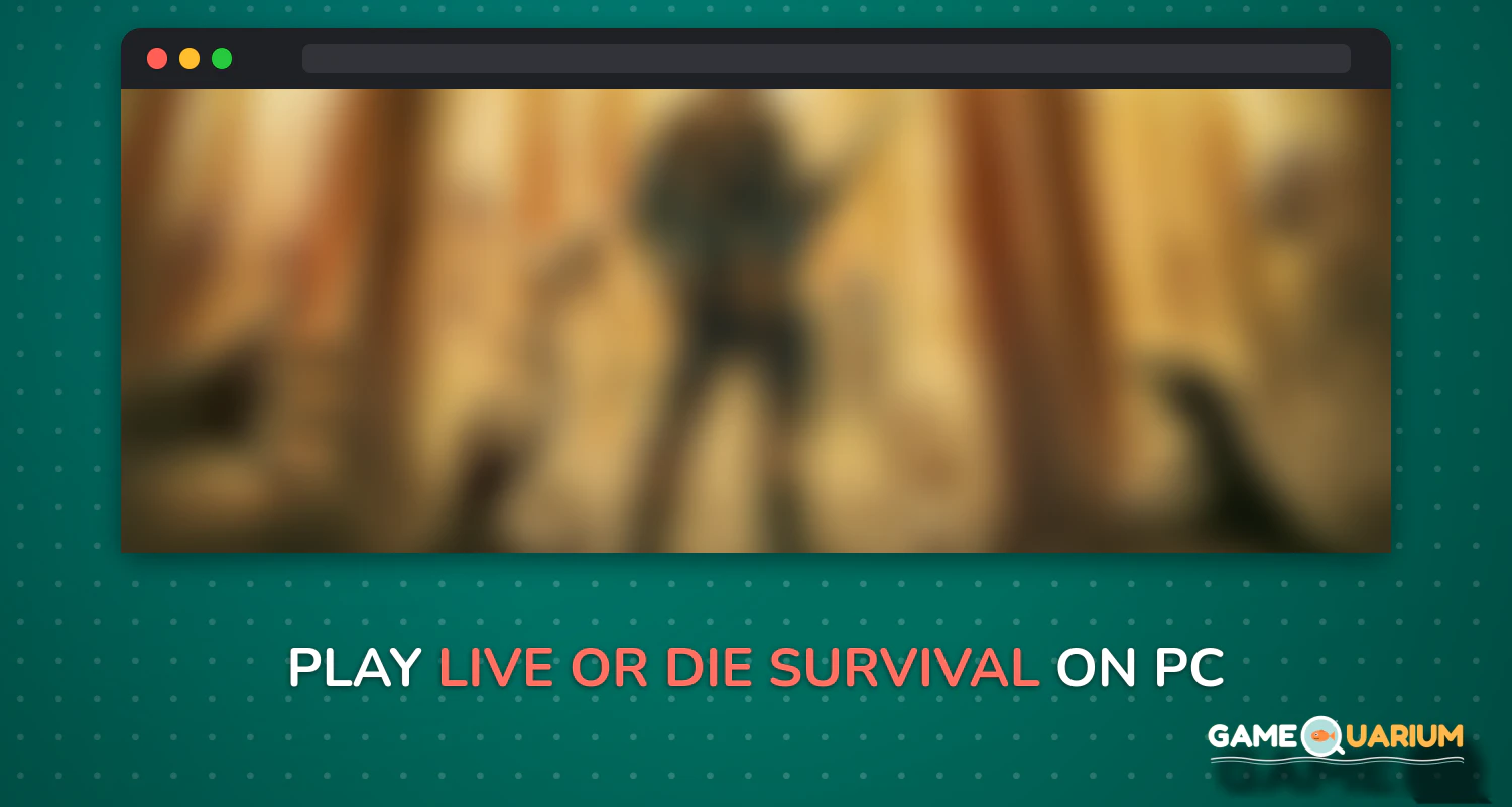 Live or Die: Survival on Windows Live or Die: Survival on Windows