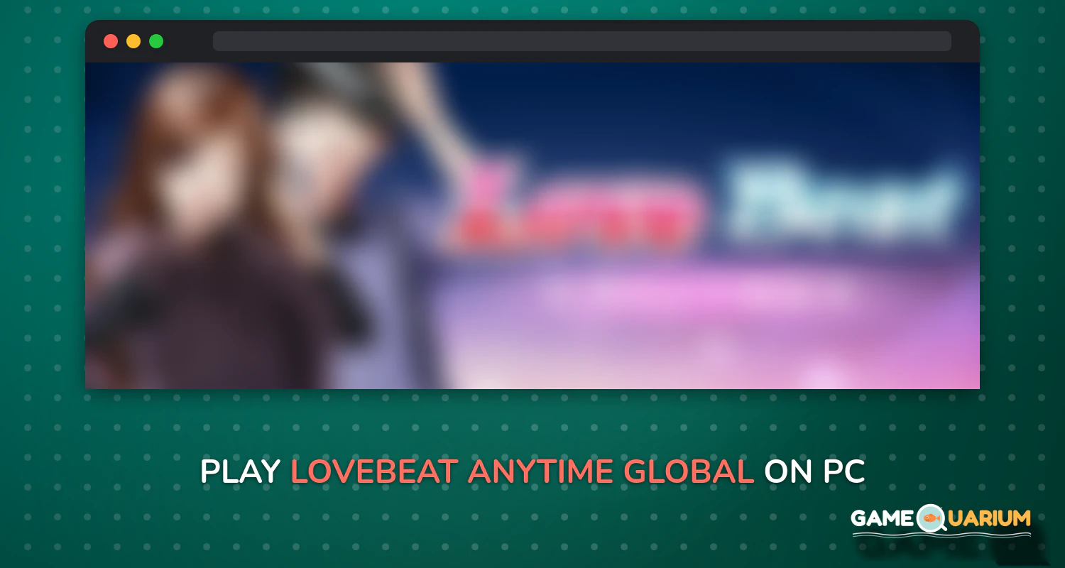 LoveBeat: Anytime (Global) on Windows LoveBeat: Anytime (Global) on Windows
