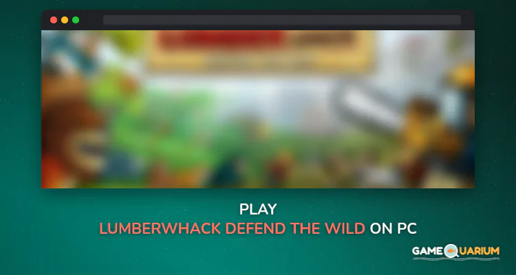 Lumberwhack: Defend the Wild on Windows