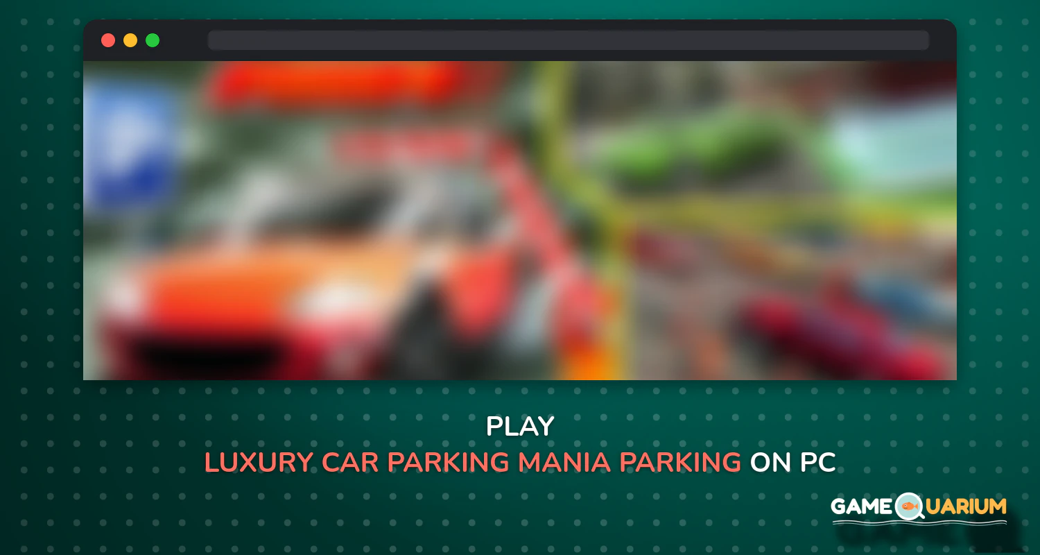Luxury Car Parking Mania Parking Adventure on Windows