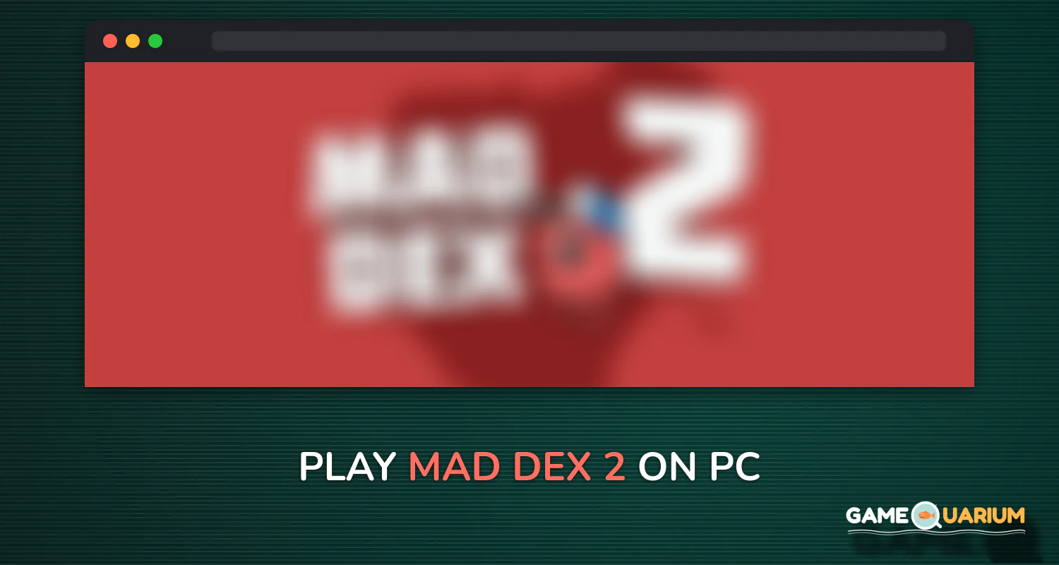 Mad Dex 2 on Windows Mad Dex 2 on Windows