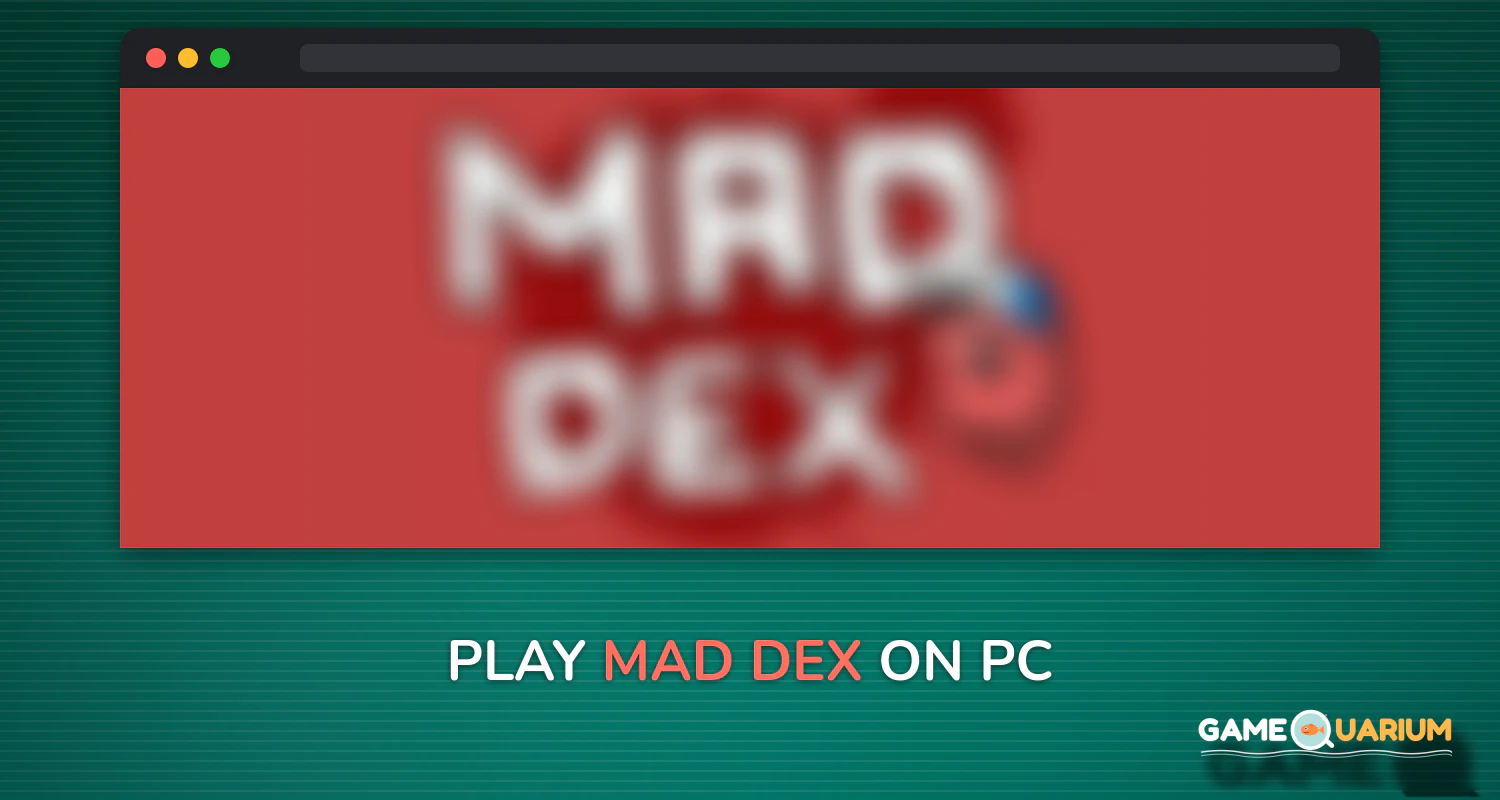 Mad Dex on Windows Mad Dex on Windows