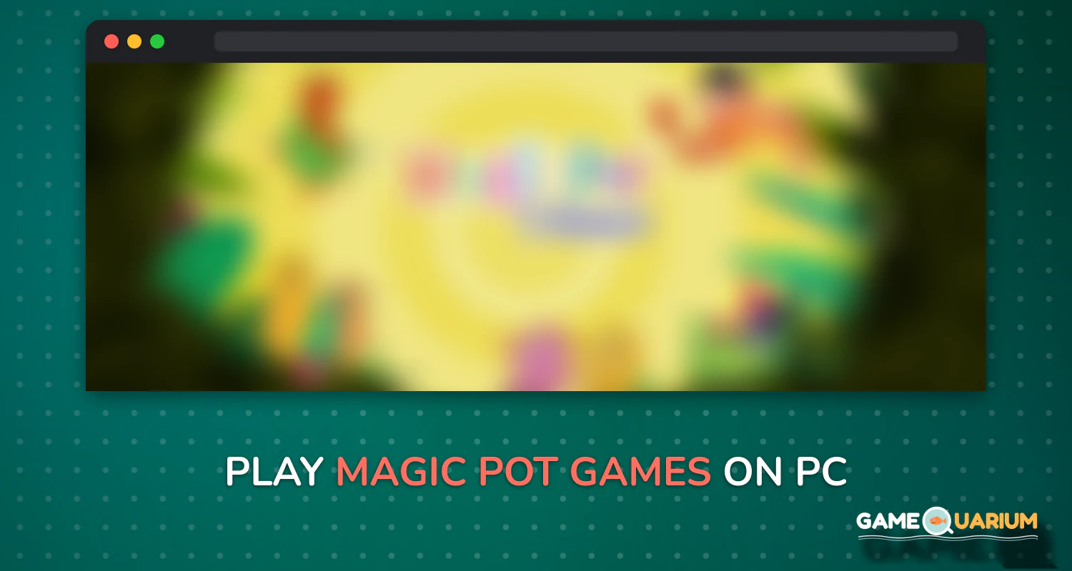 Magic Pot Games on Windows Magic Pot Games on Windows
