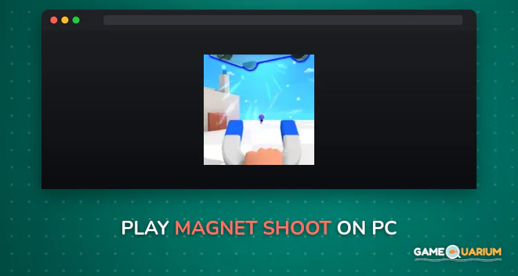Magnet Shoot on Windows Magnet Shoot on Windows