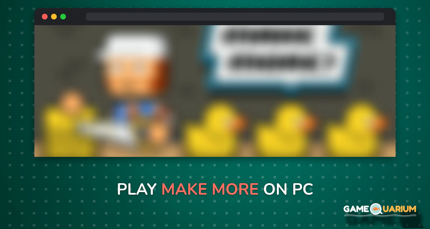 Make More! on Windows Make More! on Windows