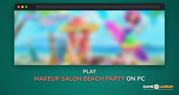Makeup Salon - Beach Party on Windows