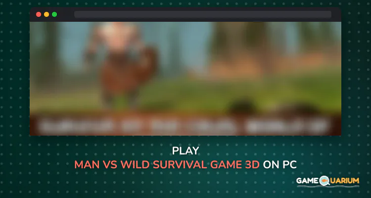 Man vs Wild Survival Game 3D on Windows