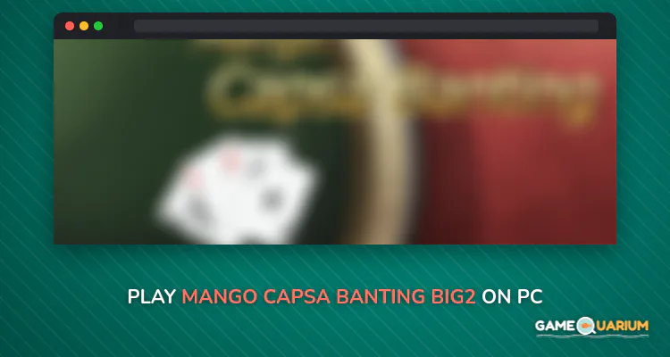Mango Capsa Banting - Big2 on Windows Mango Capsa Banting - Big2 on Windows