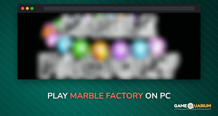 Marble Factory on Windows
