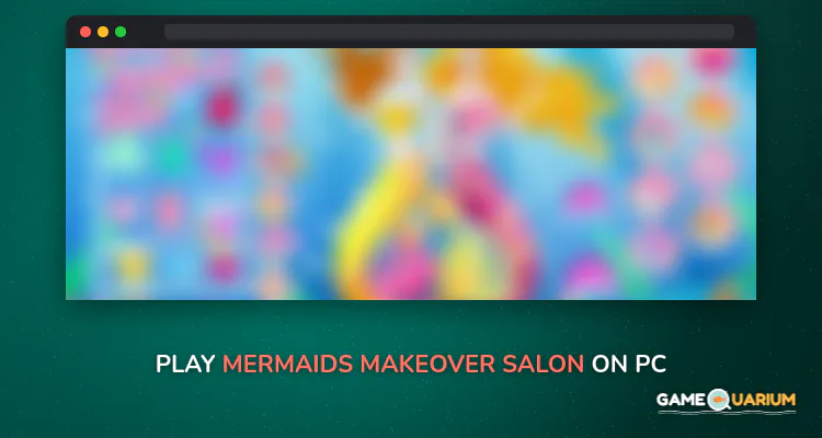 Mermaids Makeover Salon on Windows Mermaids Makeover Salon on Windows