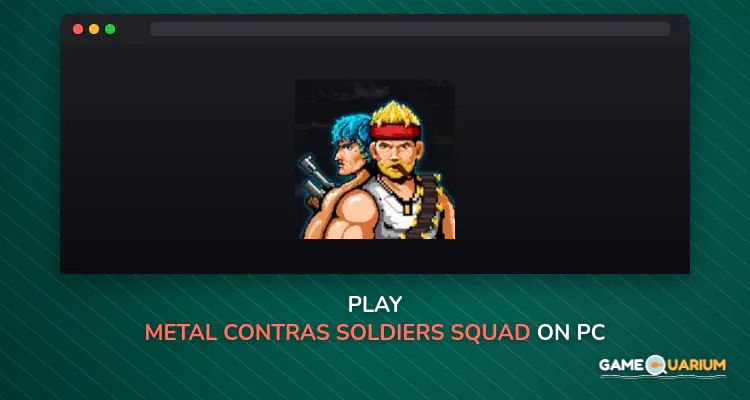 Metal Contras: Soldiers Squad on Windows Metal Contras: Soldiers Squad on Windows