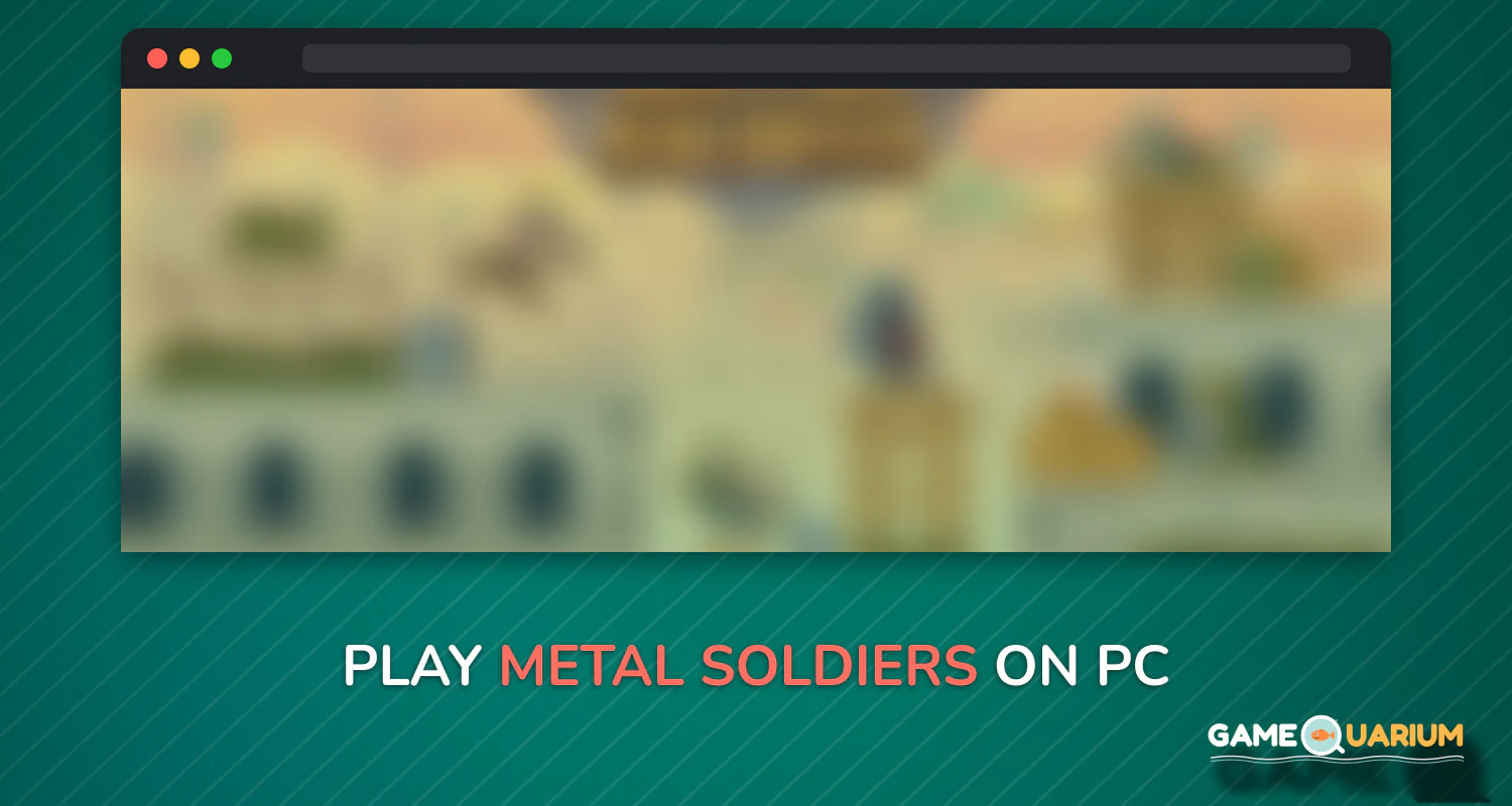 Metal Soldiers on Windows Metal Soldiers on Windows
