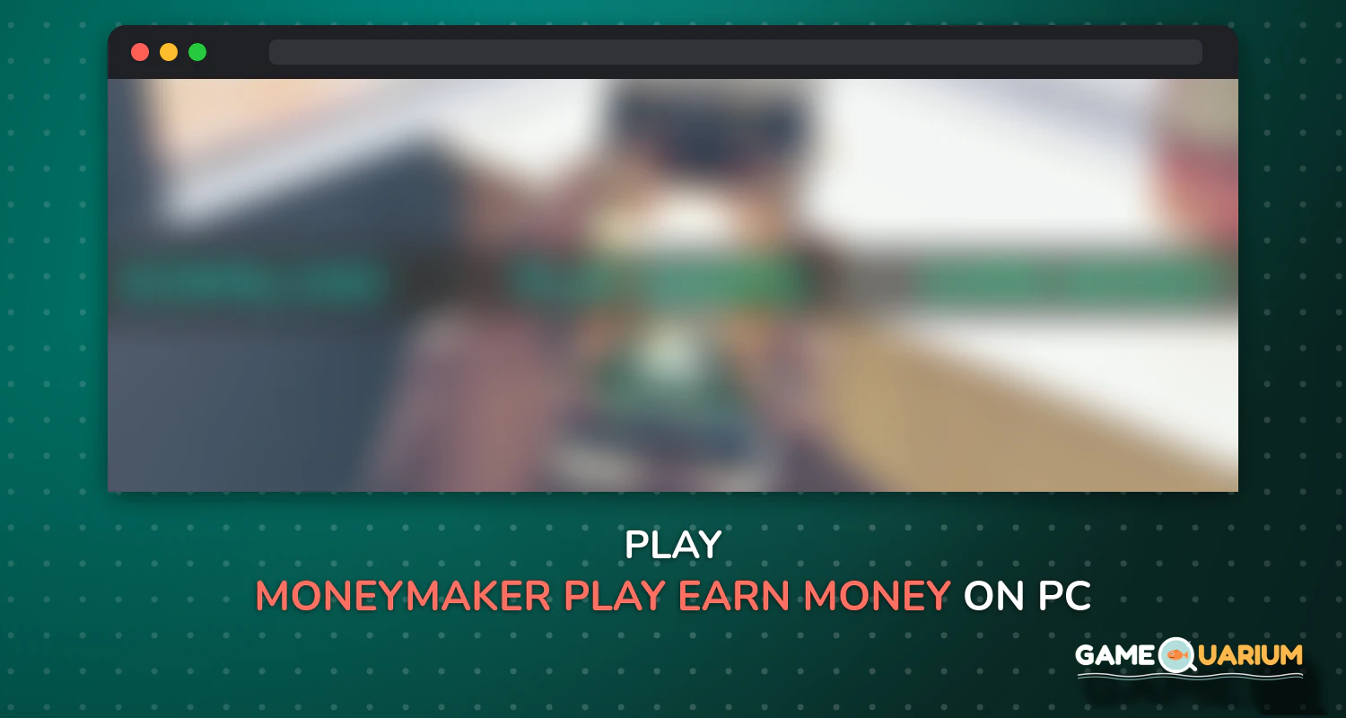 MoneyMaker : Play -> Earn Money on Windows