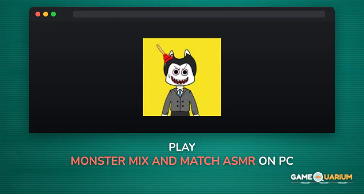 Monster Mix and Match ASMR on Windows Monster Mix and Match ASMR on Windows