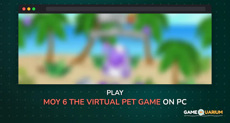 Moy 6 the Virtual Pet Game on Windows Moy 6 the Virtual Pet Game on Windows