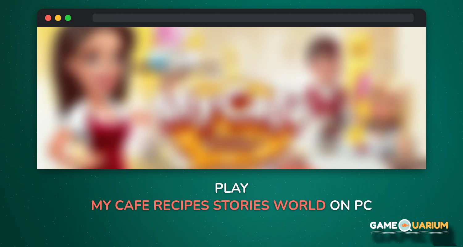 My Cafe: Recipes & Stories - World Cooking Game on Windows My Cafe: Recipes & Stories - World Cooking Game on Windows