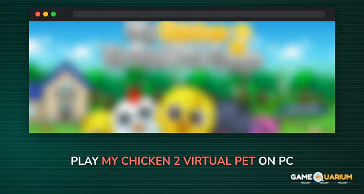 My Chicken 2 - Virtual Pet on Windows My Chicken 2 - Virtual Pet on Windows