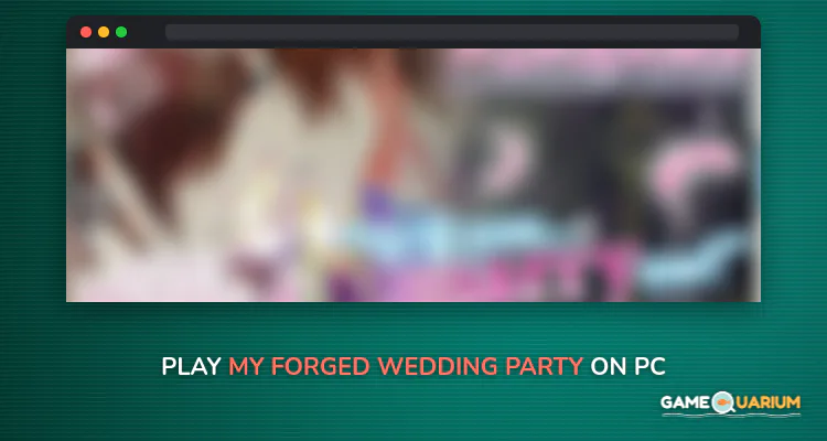 My Forged Wedding: PARTY on Windows
