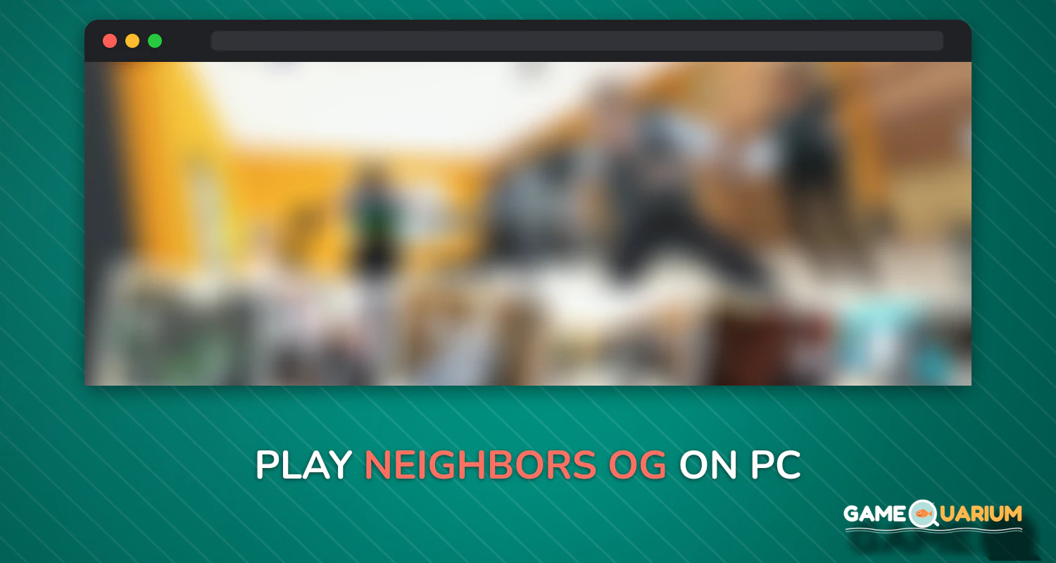 Neighbors OG on Windows Neighbors OG on Windows